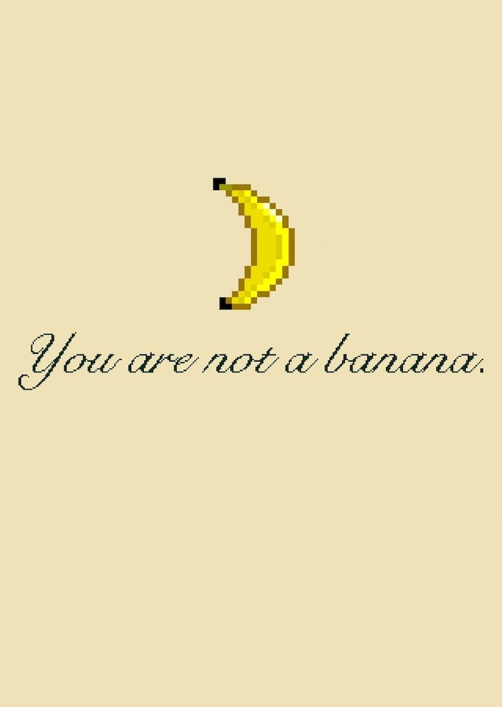 You Are Not A Banana