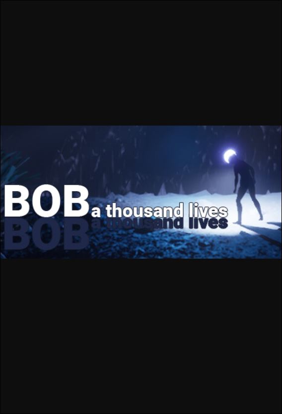 Bob: A Thousand Lives