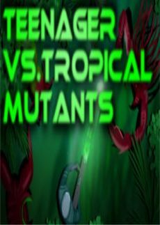 Teenager vs. Tropical Mutants