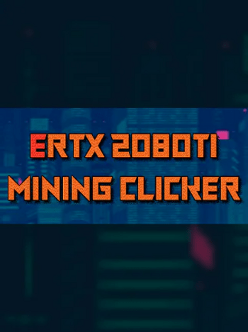 ERTX 2080TI Mining clicker (PC) Steam Key GLOBAL